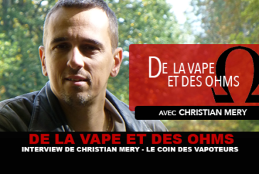 DE LA VAPE ET DES OHMS : Interview de Christian Mery (Le coin des vapoteurs)