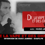 DE LA VAPE ET DES OHMS : Interview de Hugo Jammes (EVAPS.FR)