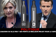POLITIQUE : E. Macron ou M. Le Pen ? Qui porte le meilleur projet pour la vape ?