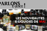 PARLONS E-JUICE : Les sorties e-liquides du mois de Mai 2017