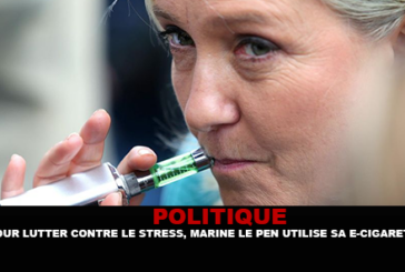 POLITIQUE : Pour lutter contre le stress, Marine Le Pen utilise sa e-cigarette.