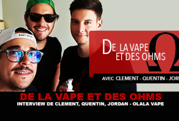 DE LA VAPE ET DES OHMS : Interview de Clément, Quentin, Jordan (Olala Vape)