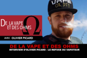 DE LA VAPE ET DES OHMS : Interview d&rsquo;Olivier Picard (Le refuge du vapoteur)