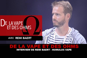 DE LA VAPE ET DES OHMS : Interview de Rémi Baert (Kumulus Vape)