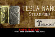 INFO BATCH : Tesla Nano Steampunk 120w TC (Tesla)