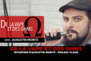 DE LA VAPE ET DES OHMS : Interview d&rsquo;Augustin Moritz (PHILEAS CLOUD)