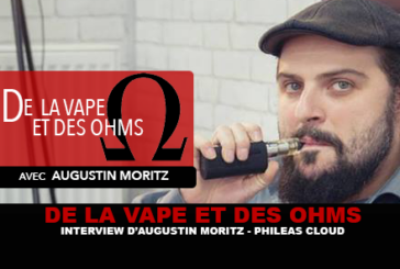 DE LA VAPE ET DES OHMS : Interview d&rsquo;Augustin Moritz (PHILEAS CLOUD)