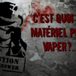 DOSSIER : Tout savoir sur le matériel pour vapoter.