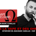DE LA VAPE ET DES OHMS : Interview de Jean-Marc Canillas (IVAP)