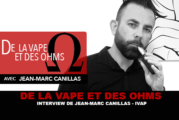 DE LA VAPE ET DES OHMS : Interview de Jean-Marc Canillas (IVAP)