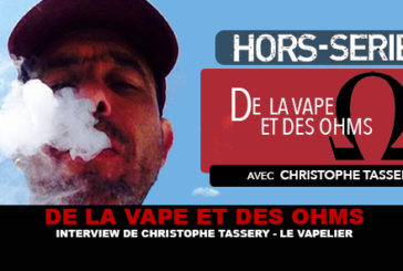 DE LA VAPE ET DES OHMS : Interview de Christophe Tassery (Le Vapelier)