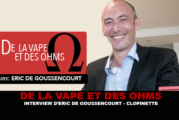 DE LA VAPE ET DES OHMS : Interview d&rsquo;Eric De Goussencourt (Clopinette)