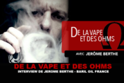 DE LA VAPE ET DES OHMS : Interview de Jerôme Berthe (Baril Oil)