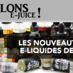 PARLONS E-JUICE : Les sorties e-liquides du mois de Juin 2017