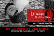 DE LA VAPE ET DES OHMS  : Interview de Franck Maufay (Vaposite)