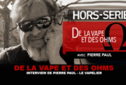 DE LA VAPE ET DES OHMS : Interview de Pierre Paul (LE VAPELIER)