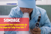 SONDAGE : L&rsquo;innovation des industriels de la vape va t&rsquo;elle trop loin ?