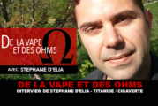 DE LA VAPE ET DES OHMS : Interview de Stéphane d&rsquo;Elia (Titanide / Cigaverte)