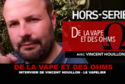 DE LA VAPE ET DES OHMS : Interview de Vincent Houillon (LE VAPELIER)