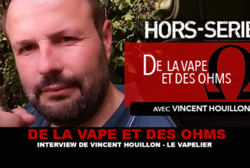 DE LA VAPE ET DES OHMS : Interview de Vincent Houillon (LE VAPELIER)