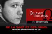 DE LA VAPE ET DES OHMS : Interview de Loris Poncin (WE VAP&rsquo;)