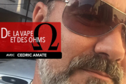 DE LA VAPE ET DES OHMS : Interview de Cedric Amaté (Vaporlounge)