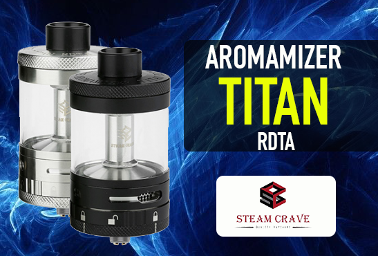 INFO BATCH : Aromamizer Titan RDTA (Steam Crave)