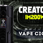 INFO BATCH : Creator IM200W (Vape Cige)