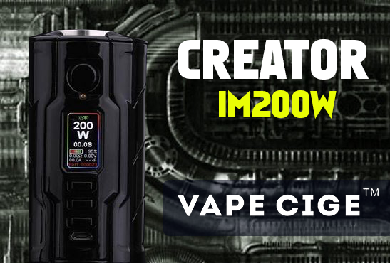 INFO BATCH : Creator IM200W (Vape Cige)