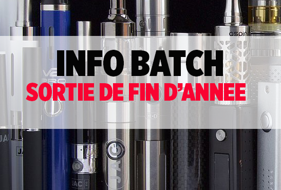 INFO BATCH : Retour sur les sorties e-cigarette de la fin d&rsquo;année !