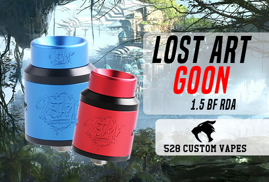 INFO BATCH : Lost Art Goon 1.5 BF RDA (528 Custom Vapes)