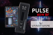 INFO BATCH : Pulse 80W BF (Vandy Vape)