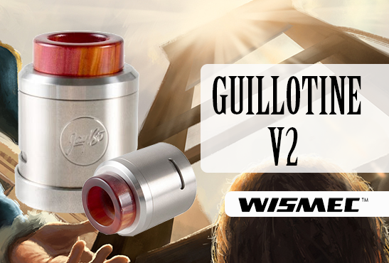 INFO BATCH : Guillotine V2 (Wismec)