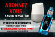 NEWSLETTER : Abonnez vous et tentez de remporter un kit Avenger 270 et un Google Home !