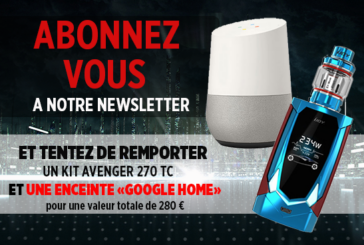 NEWSLETTER : Abonnez vous et tentez de remporter un kit Avenger 270 et un Google Home !
