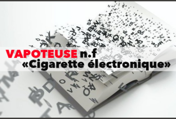 CULTURE : Après « E-cigarette », le mot « Vapoteuse » fait son entrée dans le dictionnaire