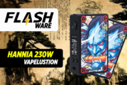 FLASHWARE : Hannia 230W (Vapelustion)