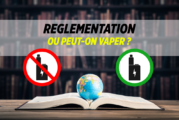 DOSSIER : La réglementation de l&rsquo;e-cigarette dans le monde, ou peut-on vaper ?